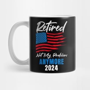 retired 2024 not my problem anymore Mug